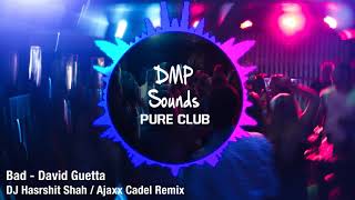 Bad - David Guetta - DJ Harshit Shah & Ajaxx Cadel Remix