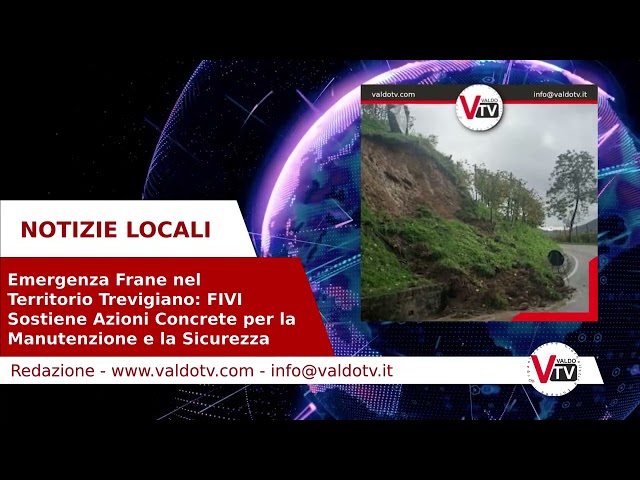 Emergenza Frane nel Territorio Trevigiano: FIVI Sostiene Azioni per la Sicurezza @valdotv #valdotv
