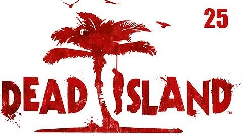 Dead Island Co-Op Walkthrough - Part 25 "WELCOME TO THE JUNGLE" (Playthrough, Let