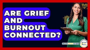 Are Grief And Burnout Connected? - Oncology Support Network
