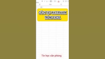Cách tạo watermark trong excel 🥰🥰🥰