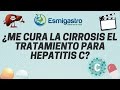 ¿Me cura la cirrosis  el tratamiento para la Hepatitis C?