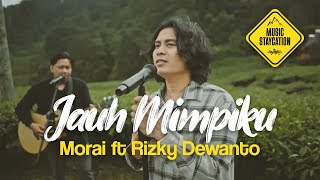 JAUH MIMPIKU (COVER) - MORAI FT RIZKY DEWANTO | MUSIC STAYCATION #02