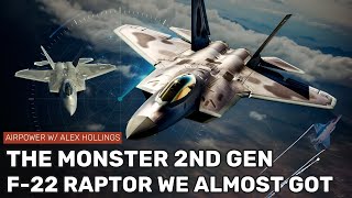 The 2ND GENERATION F-22 RAPTOR we ALMOST got