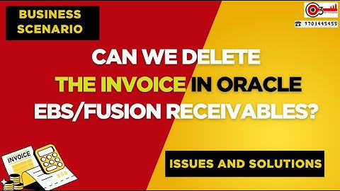 Business Scenario: Can we delete the Invoice in Oracle EBS/Fusion Receivables? Issues and Solutions