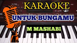 UNTUK BUNGAMU - M MASHABI ( KARAOKE DANGDUT MELAYU NADA COWOK + LIRIK )