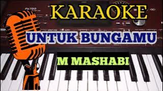 UNTUK BUNGAMU - M MASHABI ( KARAOKE DANGDUT MELAYU NADA COWOK   LIRIK )