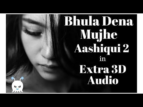 extra-3d-audio-👉-bhula-dena---mustafa-zahid-|-aashiqui-2-|-heart-touching-song-|-use-headphones-👾