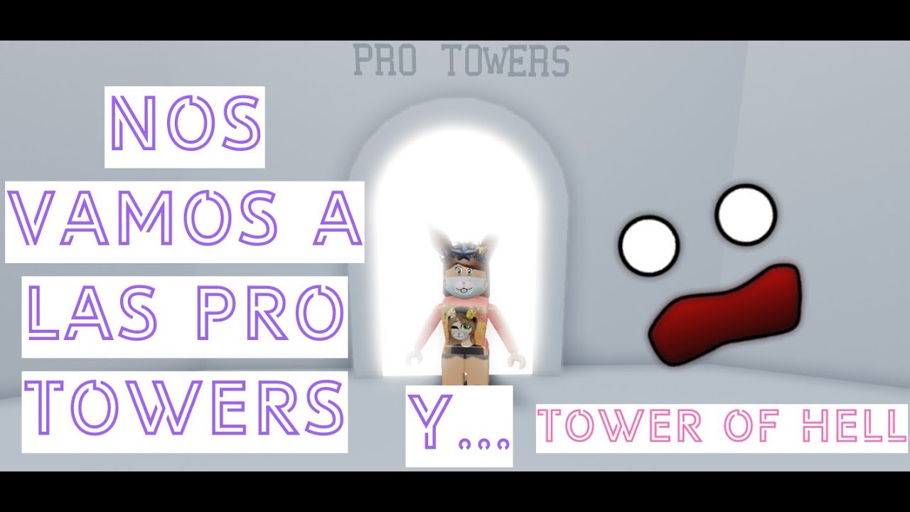 Nos Vamos A Las Pro Towers Y Tower Of Hell Youtube - roblox me compro un resorte tower of hell youtube