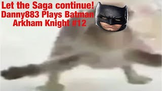 Let the Saga continue! | Danny883 Plays Batman Arkham Knight #12