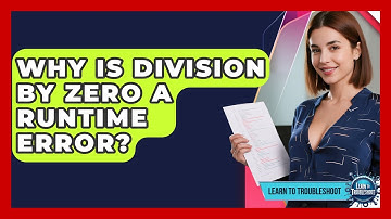 Why Is Division By Zero A Runtime Error? - Learn To Troubleshoot