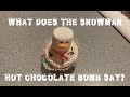 What does the snowman hot chocolate bomb say?