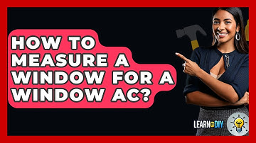 How To Measure A Window For A Window AC? - LearnToDIY360.com
