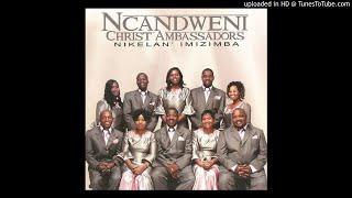 Ncandweni Christ Ambassadors - Ngegama Lakho Nkosi