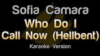 Sofia Camara - Who Do I Call Now (Hellbent) Karaoke Version