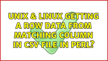 Unix & Linux: Getting a row data from matching column in CSV file in Perl? (2 Solutions!!)