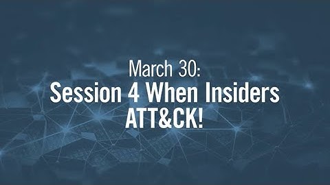 When Insiders ATT&CK! - ATT&CKcon 3.0 Day 2