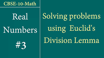 Class-10-Math Real Numbers #3: Solving problems using Euclid