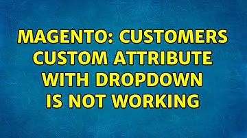 Magento: Customers custom attribute with dropdown is not working (2 Solutions!!)