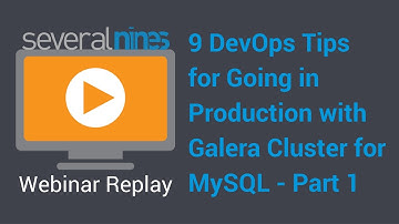 Webinar replay: 9 DevOps Tips for Going in Production with Galera Cluster for MySQL - part 1