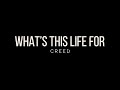 Creed | What&#39;s This Life For
