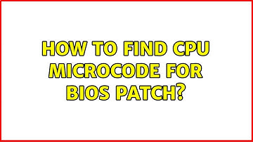 How To Find CPU Microcode For BIOS Patch?