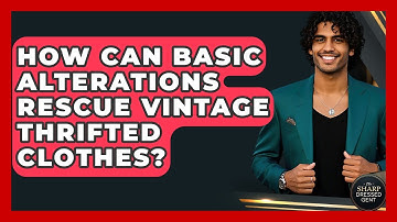 How Can Basic Alterations Rescue Vintage Thrifted Clothes? - The Sharp Dressed Gent