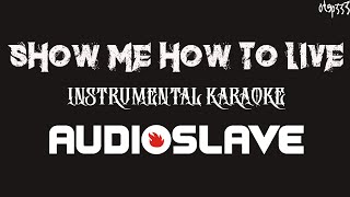 Audioslave | Show Me How To Live (Karaoke + Instrumental)