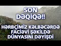 SON DƏQİQƏ! Hərbçimiz Kəlbəcərdə faciəvi şəkildə dünyasını dəyişdi