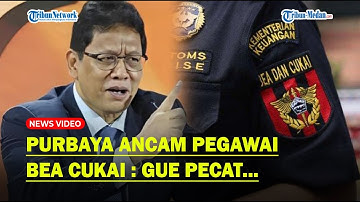 PURBAYA ANCAM PEGAWAI BEA CUKAI Jika Ketahuan Nongkrong di Jam Kerja : Gue Pecat!