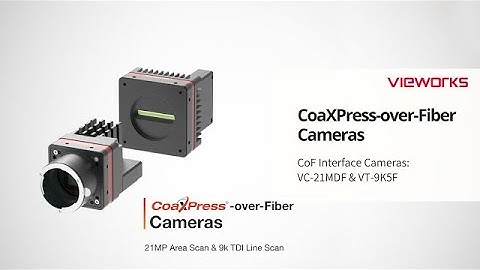 Vieworks VC 21MDF & VT 9K5F Introduction   CoaXPress over Fiber Cameras