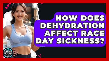 How Does Dehydration Affect Race Day Sickness? - Running Beyond Limits