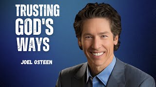 Trusting God's Ways  Joel Osteen