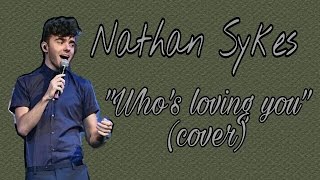 Nathan Sykes - Who&#39;s Loving You (cover) (lyrics)