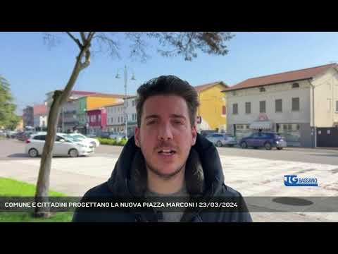 COMUNE E CITTADINI PROGETTANO LA NUOVA PIAZZA MARCONI | 23/03/2024