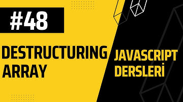 48-JAVASCRIPT Dersleri, Destructuring Arrays
