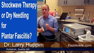 Shockwave Therapy or Dry Needling for Plantar Fasciitis? | Seattle Podiatrist