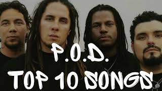 P.O.D. TOP 10 SONGS!!