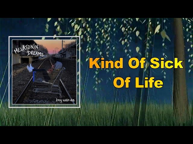 BoyWithUke - Kind Of Sick Of Life  (Lyrics) class=