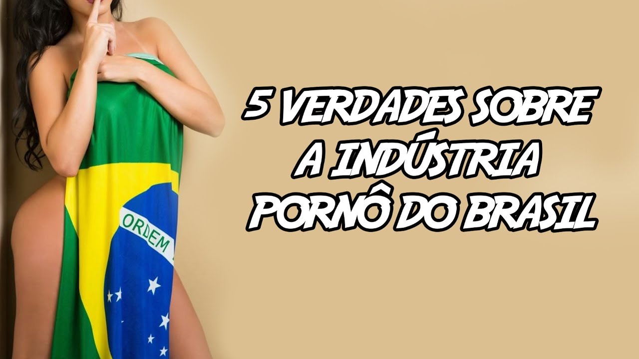 5 Verdades sobre a Indústria Pornô do Brasil