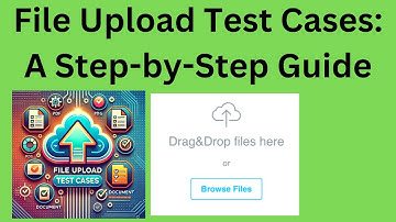 Tutorial 11- File Upload Test Cases Explained: A Complete Guide