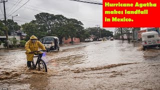 Mexico: Hurricane Agatha makes landfall and is downgraded to a tropical storm