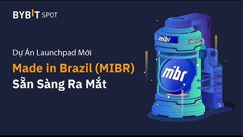 Hướng dẫn tham gia Bybit Launchpad dự án Made in Brazil (MIBR) chia sẻ 350.000 tokens( x10-x15 )