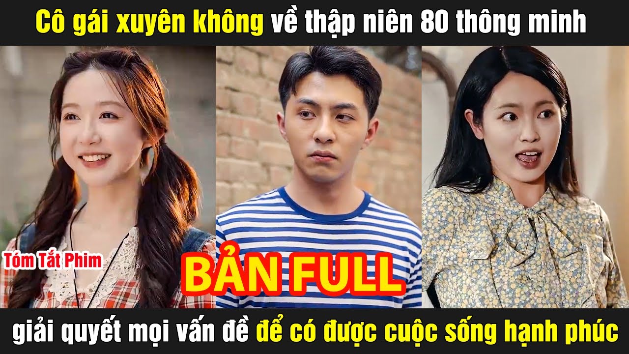 Cô gái xuyên không về thập niên 80 thông minh giải quyết mọi vấn đề để có được cuộc sống hạnh phúc