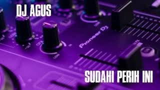 DJ AGUS - SUDAHI PERIH INI