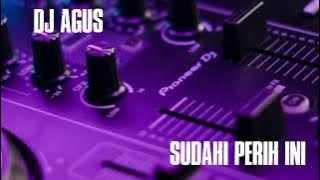DJ AGUS - SUDAHI PERIH INI