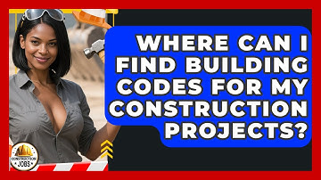 Where Can I Find Building Codes for My Construction Projects? - Construction Jobs