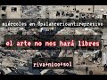 #6 Palabrerio antirepresivo: El arte no nos hará más libres.