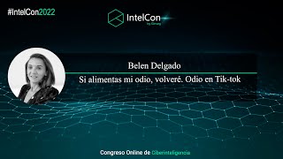 IntelCon 2022 Ciberinteligencia - Si alimentas mi odio, volveré. Odio en Tik-tok
