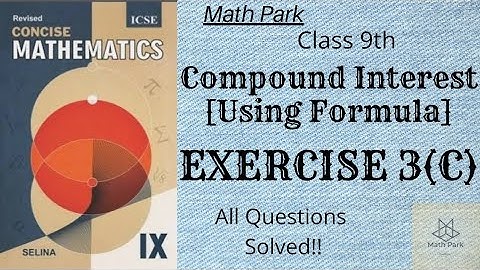 Compound Interest [Using Formula] Ex 3(C) | Class 9th | ICSE